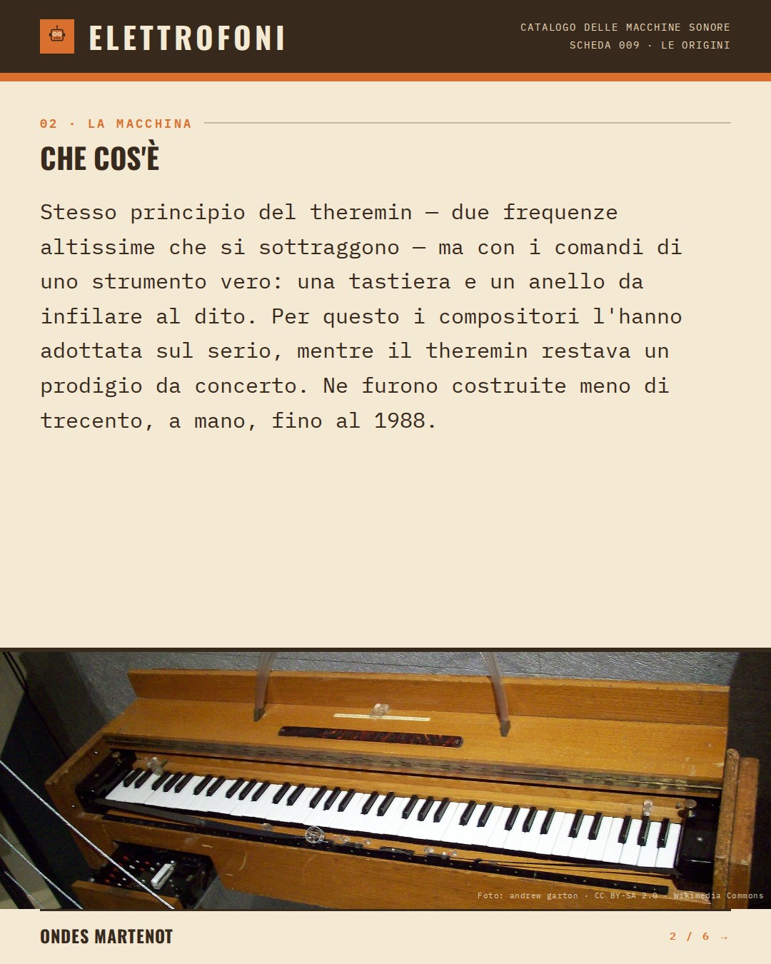 Ondes Martenot (1928) — che cos'è. Stesso principio del theremin — due frequenze altissime che si sottraggono — ma con i comandi di uno strumento vero: una tastiera e un anello da infilare al dito. Per questo i compositori l'hanno adottata sul serio, mentre il theremin restava un prodigio