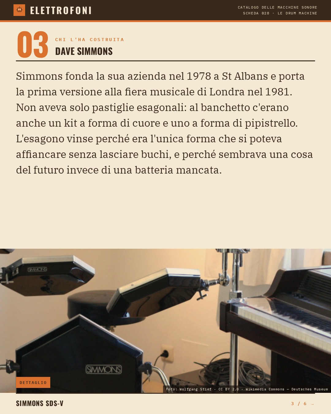 Simmons SDS-V (1981) — chi ha progettato questa macchina: Dave Simmons. Simmons fonda la sua azienda nel 1978 a St Albans e porta la prima versione alla fiera musicale di Londra nel 1981. Non aveva solo pastiglie esagonali: al banchetto c'erano anche un kit a forma di cuore e uno a forma di pip