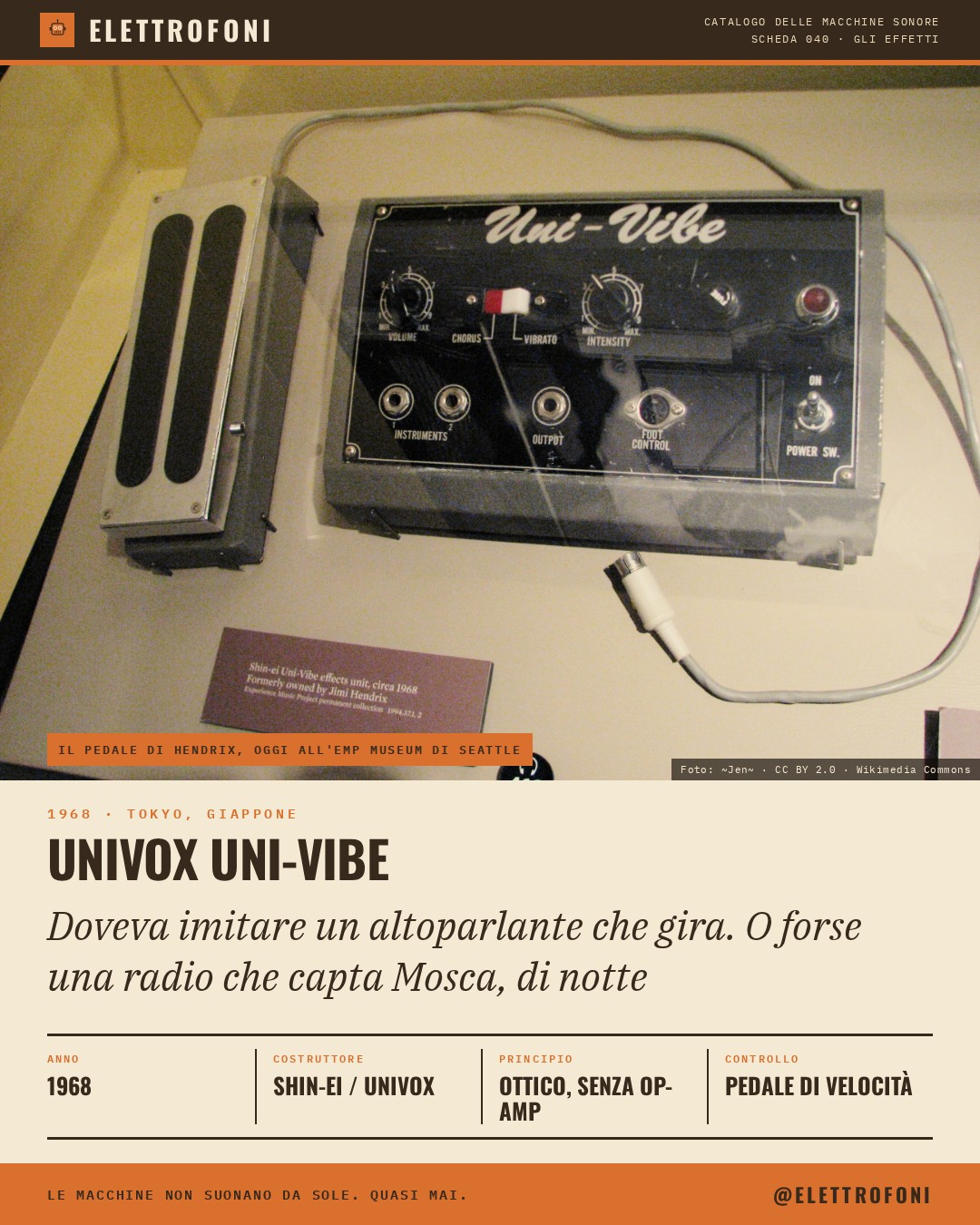 Univox Uni-Vibe: fotografia dello strumento del 1968, costruito da Shin-ei (distribuito da Univox). Doveva imitare un altoparlante che gira. O forse una radio che capta Mosca, di notte.